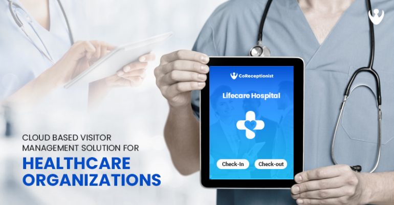 Importance of cloud based visitor management solution for Healthcare Organizations