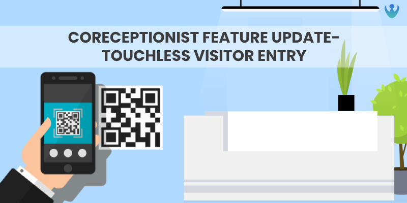 CoReceptionist’s Touchless Visitor Entry – Feature Update