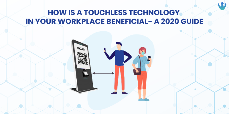 How is a Touchless Technology in your Workplace Beneficial?- A 2020 Guide