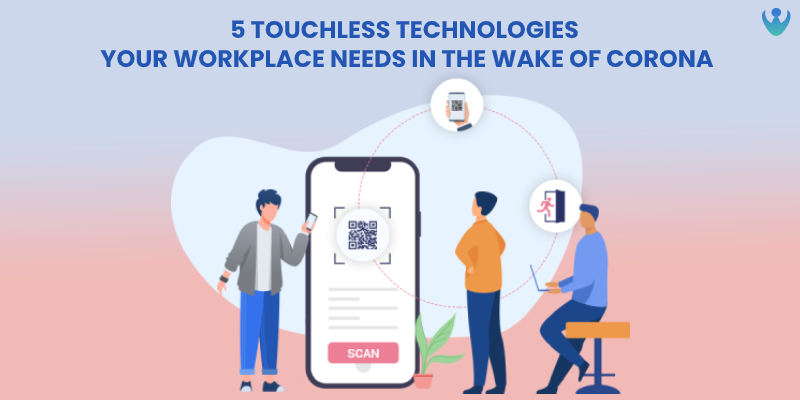 5 Touchless Technologies Your Workplace needs in the wake of Coronavirus